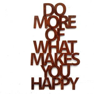 Do more of what makes you happy